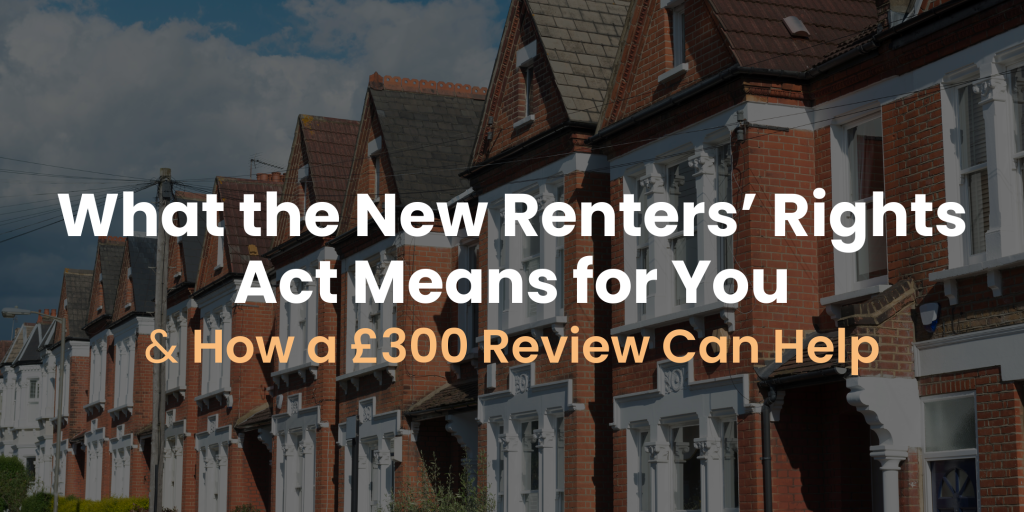 What The Renters' Rights Act Means For you and how a £300 landlord review can help