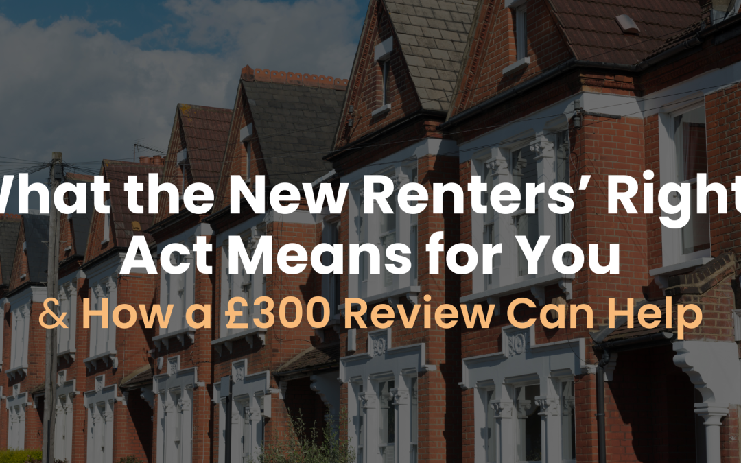 What The Renters' Rights Act Means For you and how a £300 landlord review can help