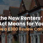 What The Renters' Rights Act Means For you and how a £300 landlord review can help